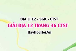 Giải Địa lí 12 trang 36 Chân trời sáng tạo SGK